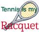 Tennis Is My Racquet