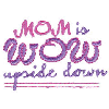 MOM IS WOW UPSIDE DOWN