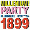 MILLENIUM PARTY LIKE ITS 1899