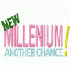 NEW MILLENIUM ANOTHER CHANCE