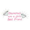 DIAMONDS ARE A GIRLS BEST FRIEND