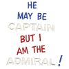 HE MAY BE THE CAPTAIN BUT I AM.....