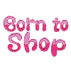 BORN TO SHOP