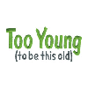 TOO YOUNG TO BE...