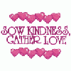 SOW KINDNESS, GATHER LOVE