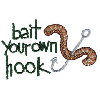 BAIT YOUR OWN HOOK