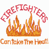 FIREFIGHTERS CAN TAKE THE HEAT