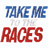 TAKE ME TO THE RACES