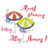 APRIL SHOWERS BRING MAY FLOWERS