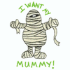 I WANT MY MUMMY!