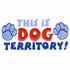 This Is Dog Territory!