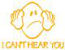 I Can't Hear You