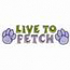 Live To Fetch
